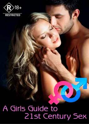 A Girl’s Guide to 21st Century Sex