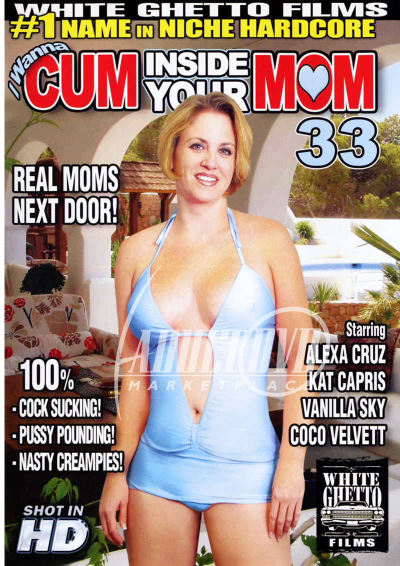 I Wanna Cum Inside Your Mom 33