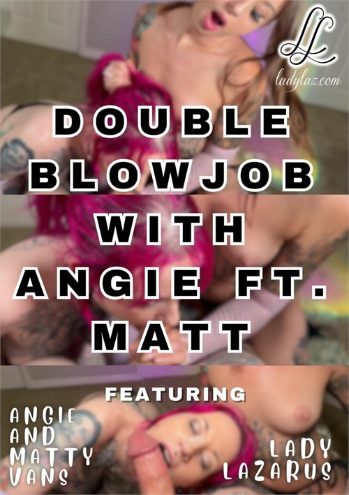 Double Blowjob with Angie ft. Matt