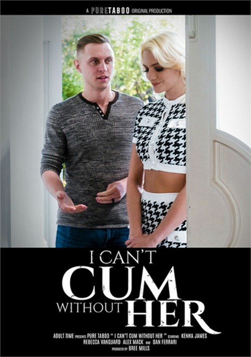 I Can’t Cum Without Her