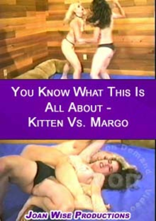 You Know What This Is All About – Kitten Vs. Margo