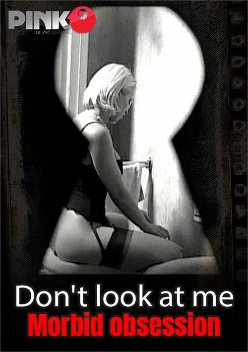 Don’t Look at Me – Morbid obsession