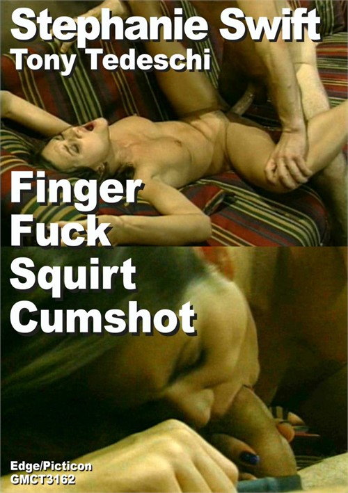 Stephanie Swift & Tony Tedeschi Finger Fuck Squirt Cumshot Collector Scene