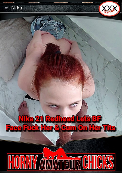 Nika 21 Redhead Lets BF Face Fuck Her & Cum On Her Tits
