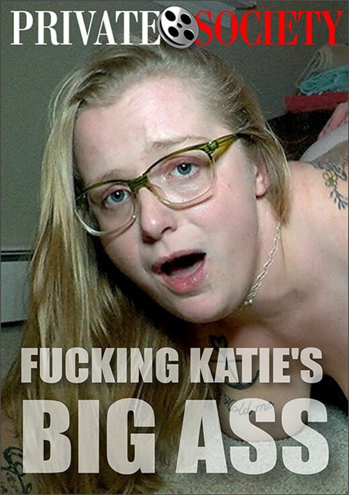 Fucking Katie’s Big Ass