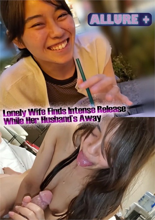 Lonely Wife Finds Intense Release While Her Husband’s Away